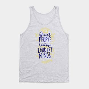 Quiet People Have The Loudest Minds Tank Top